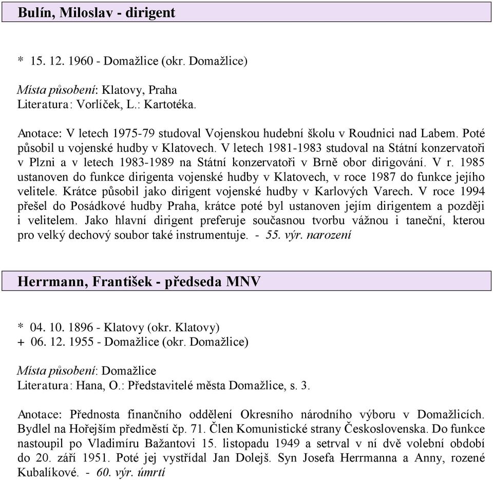 V letech 1981-1983 studoval na Státní konzervatoři v Plzni a v letech 1983-1989 na Státní konzervatoři v Brně obor dirigování. V r.