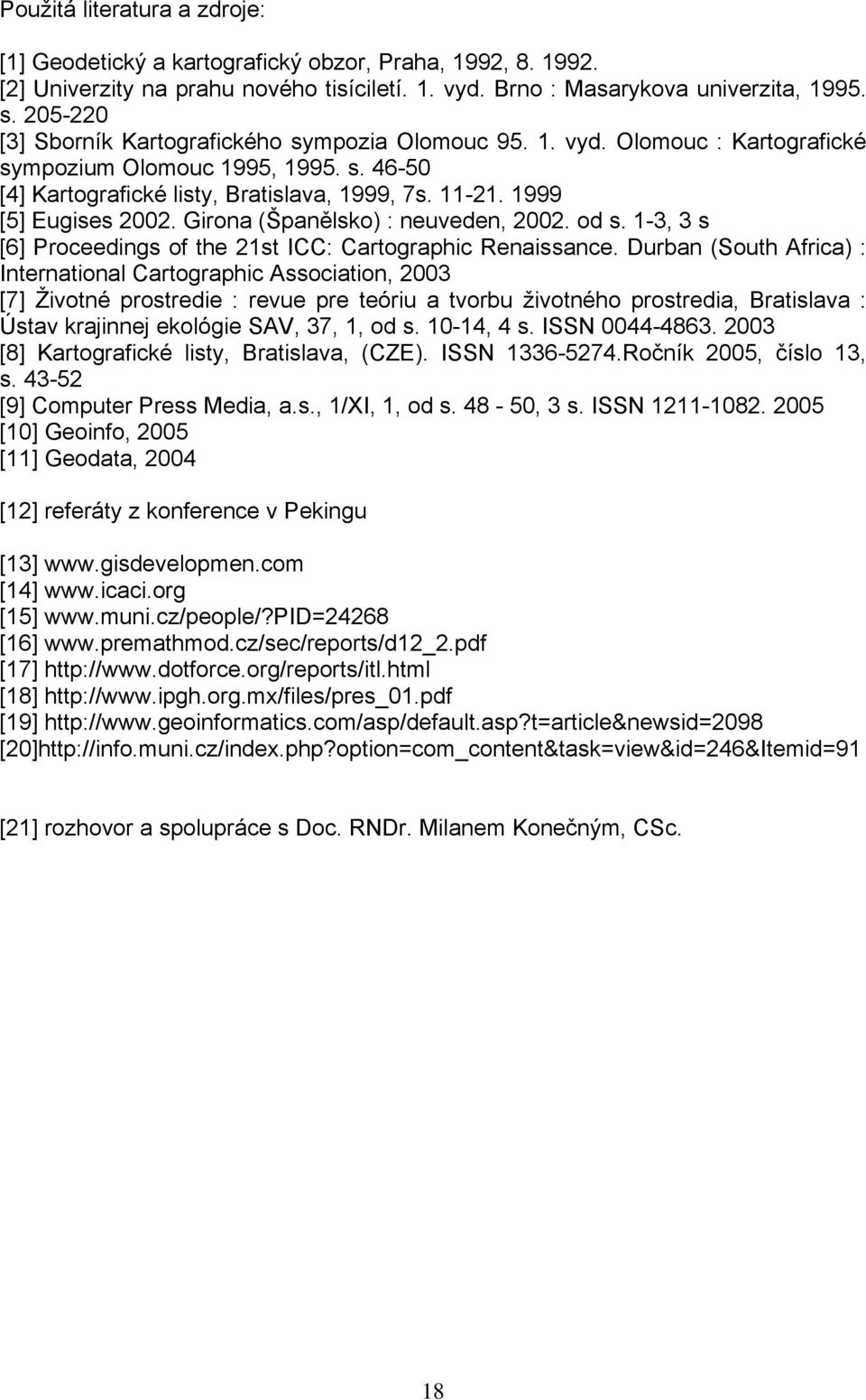 1999 [5] Eugises 2002. Girona (Španělsko) : neuveden, 2002. od s. 1-3, 3 s [6] Proceedings of the 21st ICC: Cartographic Renaissance.