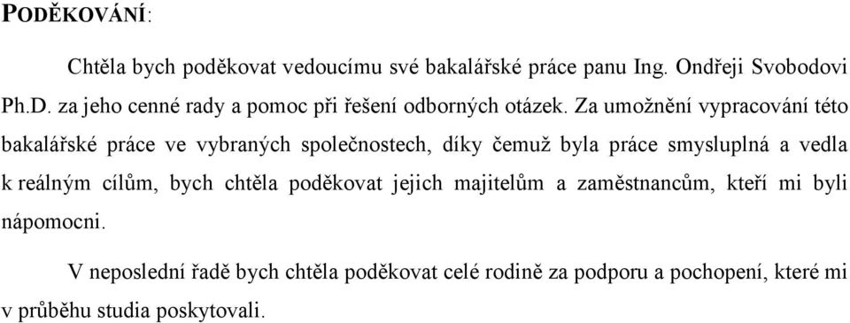 reálným cílům, bych chtěla poděkovat jejich majitelům a zaměstnancům, kteří mi byli nápomocni.