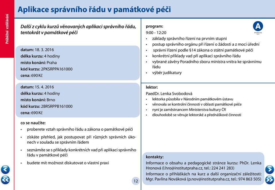 zákona o státní památkové péči konkrétní příklady vad při aplikaci správního řádu vybrané závěry Poradního sboru ministra vnitra ke správnímu řádu výběr judikatury datum: 15. 4.