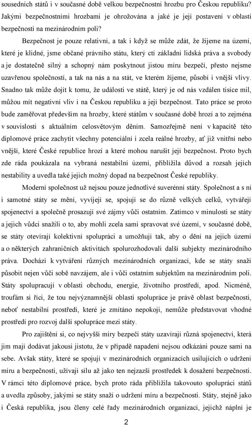 nám poskytnout jistou míru bezpečí, přesto nejsme uzavřenou společností, a tak na nás a na stát, ve kterém žijeme, působí i vnější vlivy.