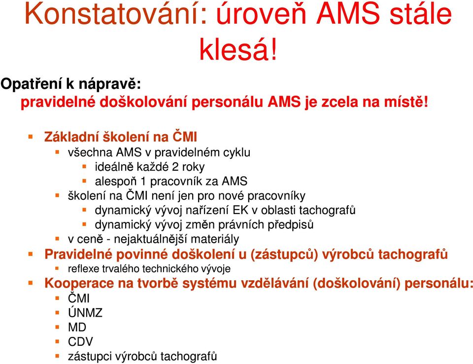 pracovníky dynamický vývoj nařízení EK v oblasti tachografů dynamický vývoj změn právních předpisů v ceně - nejaktuálnější materiály Pravidelné