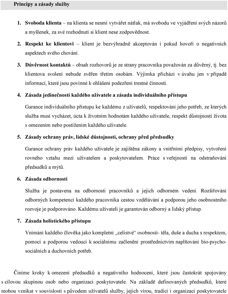 bez klientova svolení nebude svěřen třetím osobám. Výjimka přichází v úvahu jen v případě informací, které jsou povinné k ohlášení podezření trestné činnosti. 4.