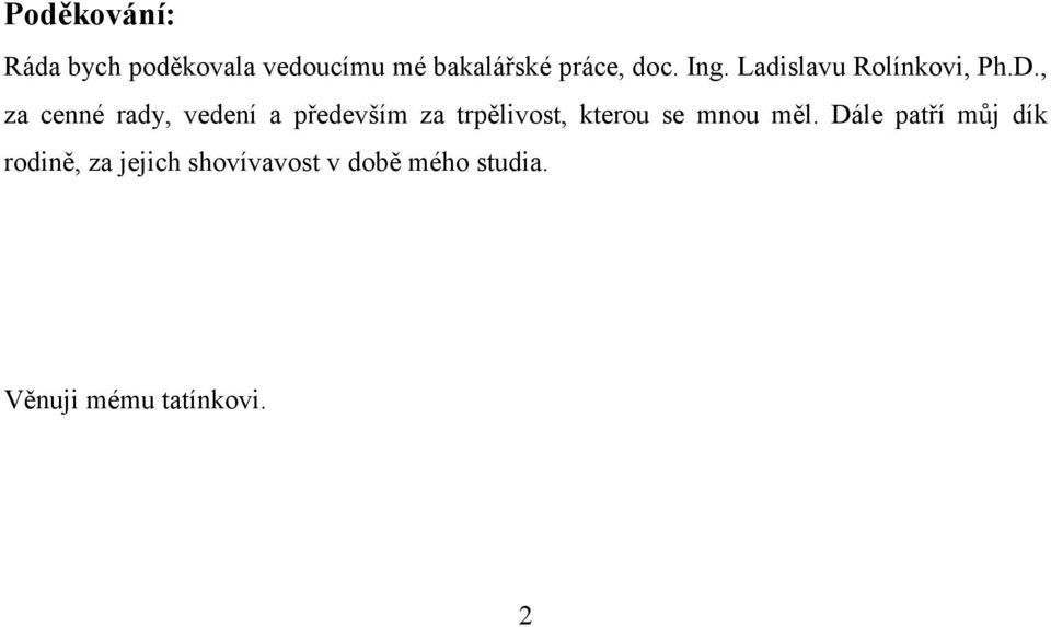 , za cenné rady, vedení a především za trpělivost, kterou se mnou