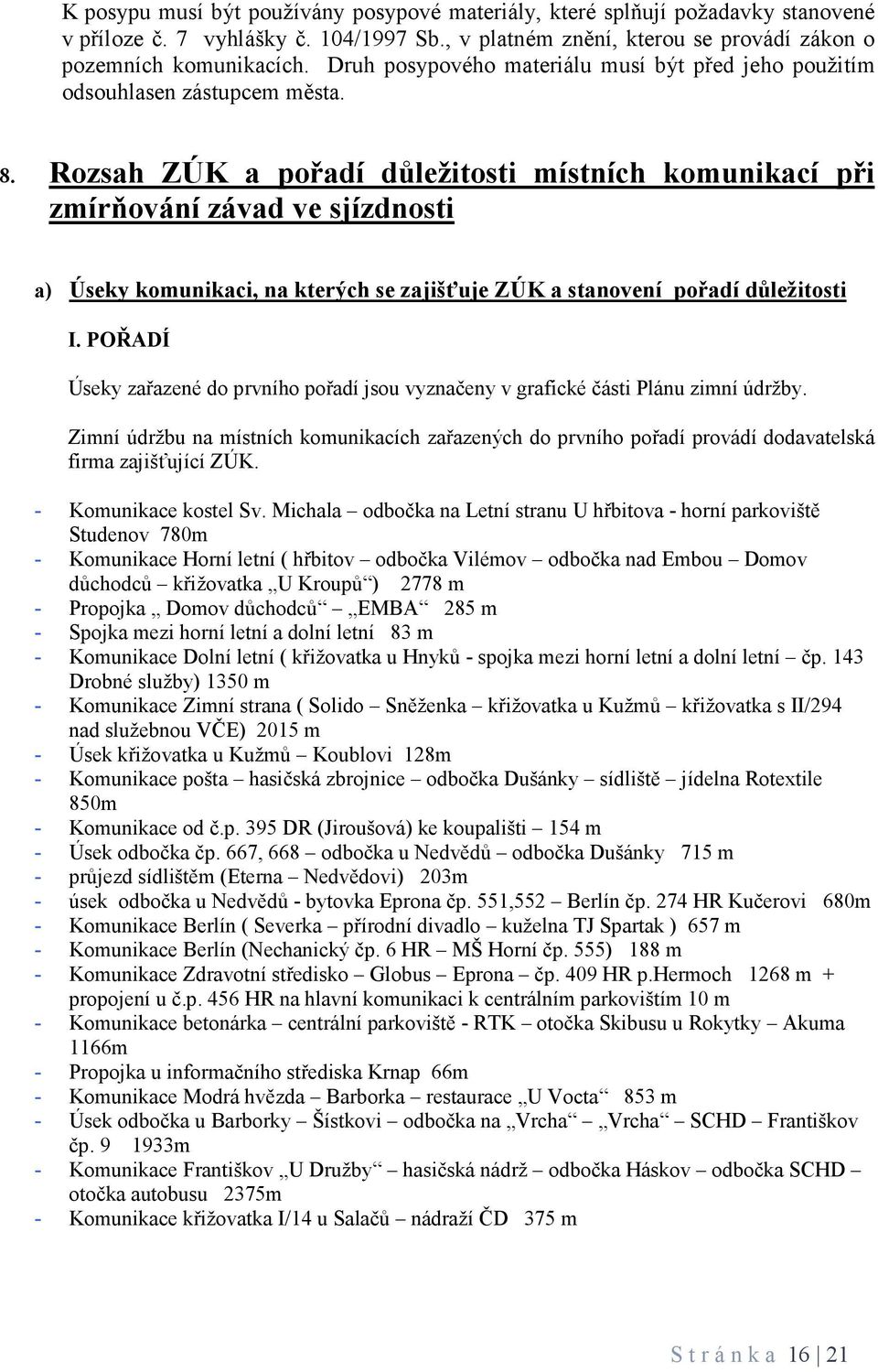 Rozsah ZÚK a pořadí důležitosti místních komunikací při zmírňování závad ve sjízdnosti a) Úseky komunikaci, na kterých se zajišťuje ZÚK a stanovení pořadí důležitosti I.