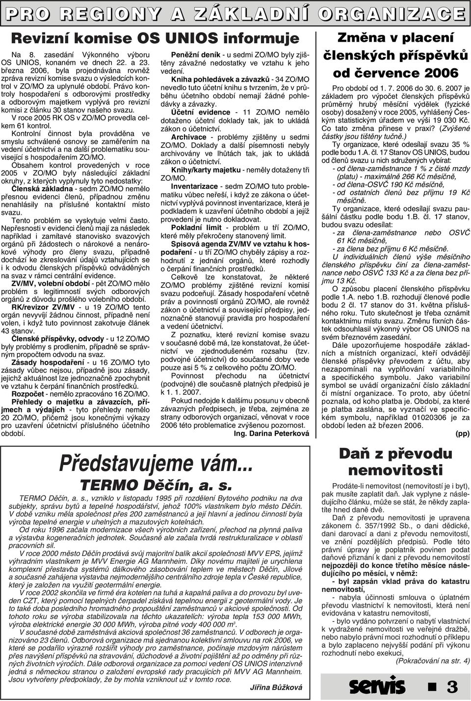 Právo kontroly hospodafiení s odborov mi prostfiedky a odborov m majetkem vypl vá pro revizní komisi z ãlánku 30 stanov na eho svazu. V roce 2005 RK OS v ZO/MO provedla celkem 61 kontrol.