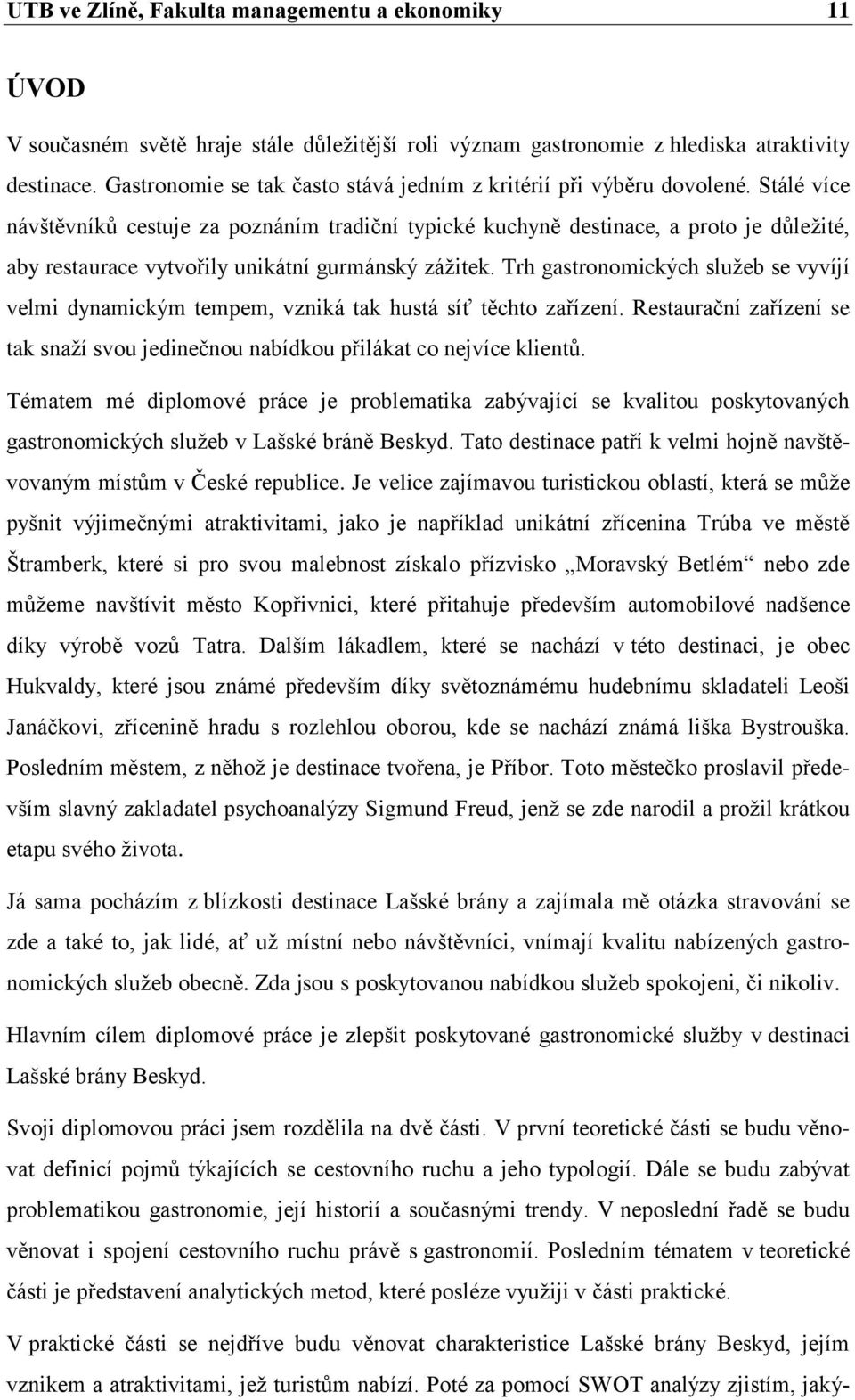 Stálé více návštěvníků cestuje za poznáním tradiční typické kuchyně destinace, a proto je důležité, aby restaurace vytvořily unikátní gurmánský zážitek.