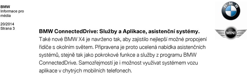 Připravena je proto ucelená nabídka asistenčních systémů, stejně tak jako pokrokové funkce a