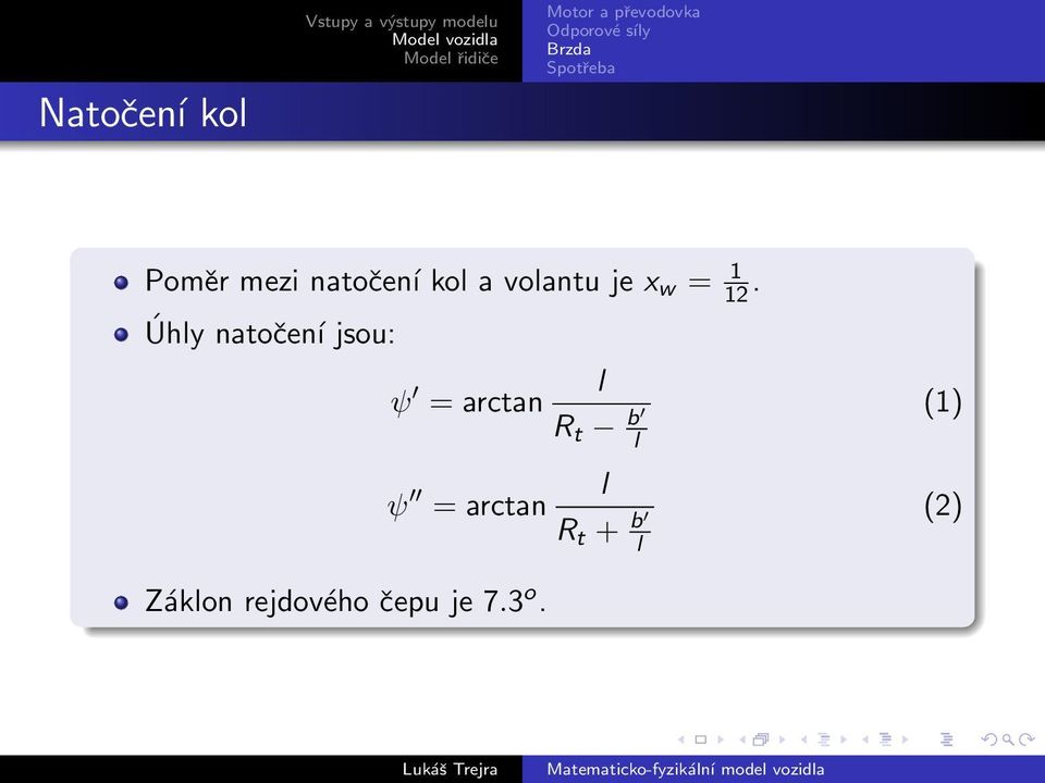 Úhly natočení jsou: ψ = arctan ψ = arctan