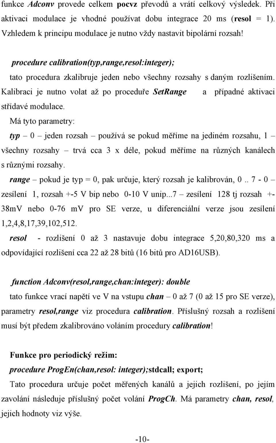 Kalibraci je nutno volat až po proceduře SetRange a případné aktivaci střídavé modulace.