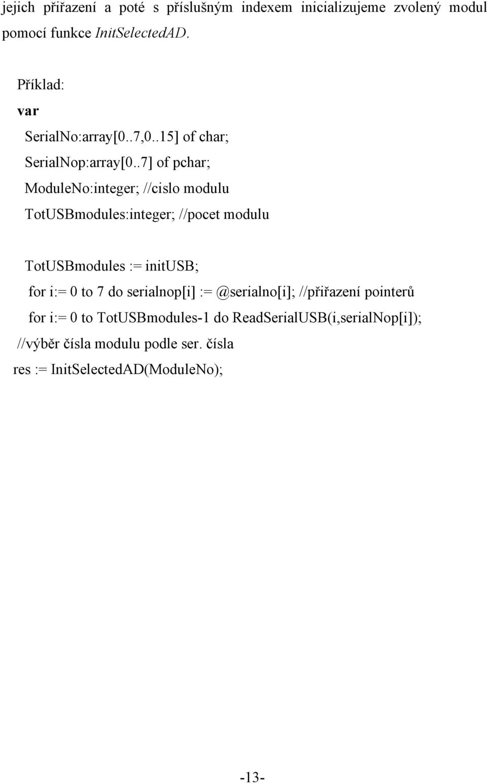 .7] of pchar; ModuleNo:integer; //cislo modulu TotUSBmodules:integer; //pocet modulu TotUSBmodules := initusb; for i:= 0