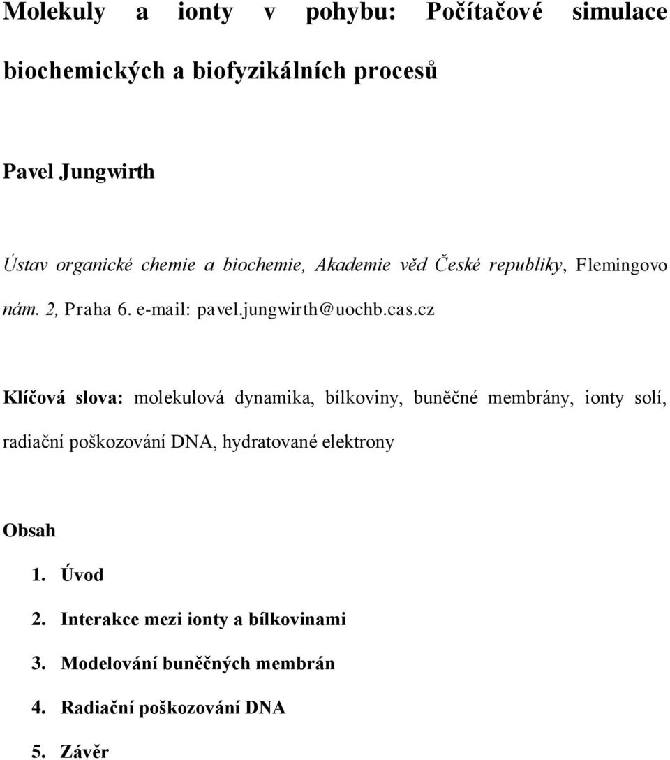 cz Klíčová slova: molekulová dynamika, bílkoviny, buněčné membrány, ionty solí, radiační poškozování DNA, hydratované