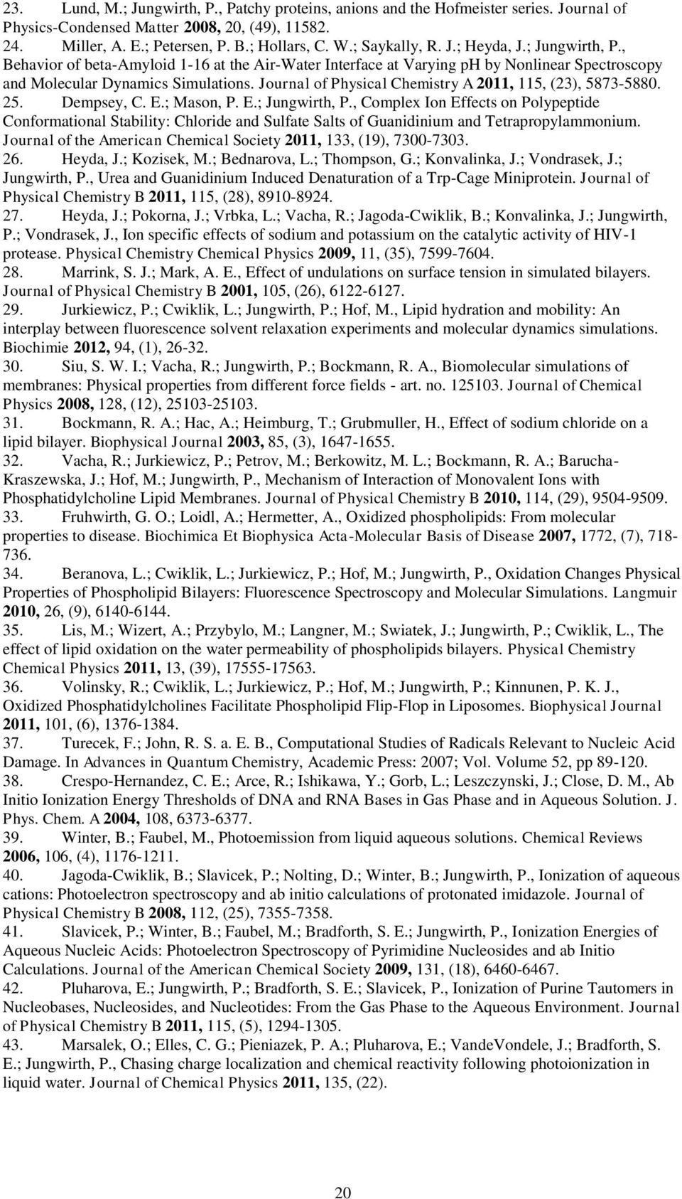 Journal of Physical Chemistry A 2011, 115, (23), 5873-5880. 25. Dempsey, C. E.; Mason, P. E.; Jungwirth, P.