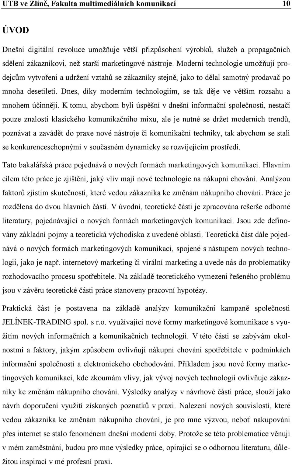 Dnes, díky moderním technologiím, se tak děje ve větším rozsahu a mnohem účinněji.