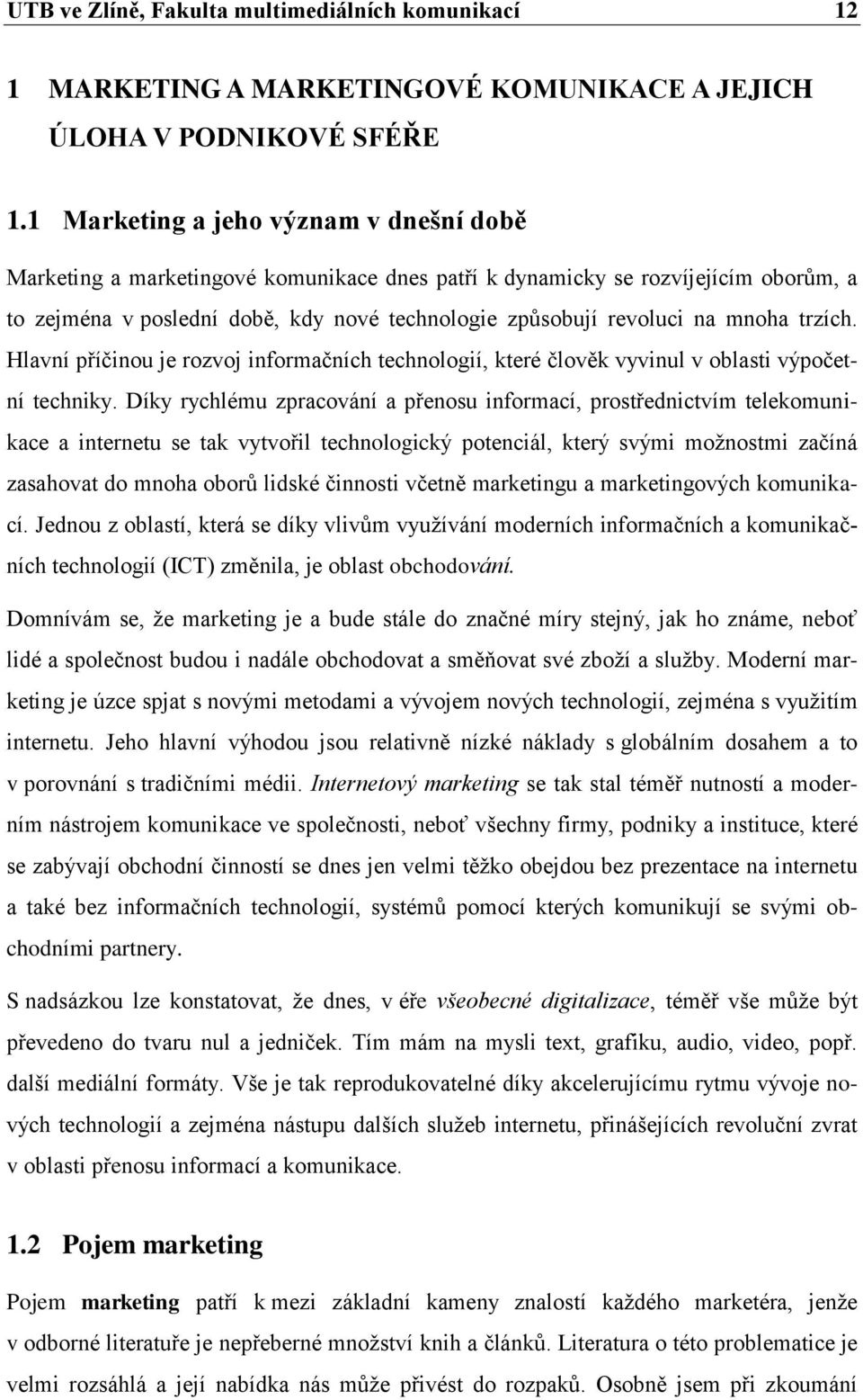 mnoha trzích. Hlavní příčinou je rozvoj informačních technologií, které člověk vyvinul v oblasti výpočetní techniky.