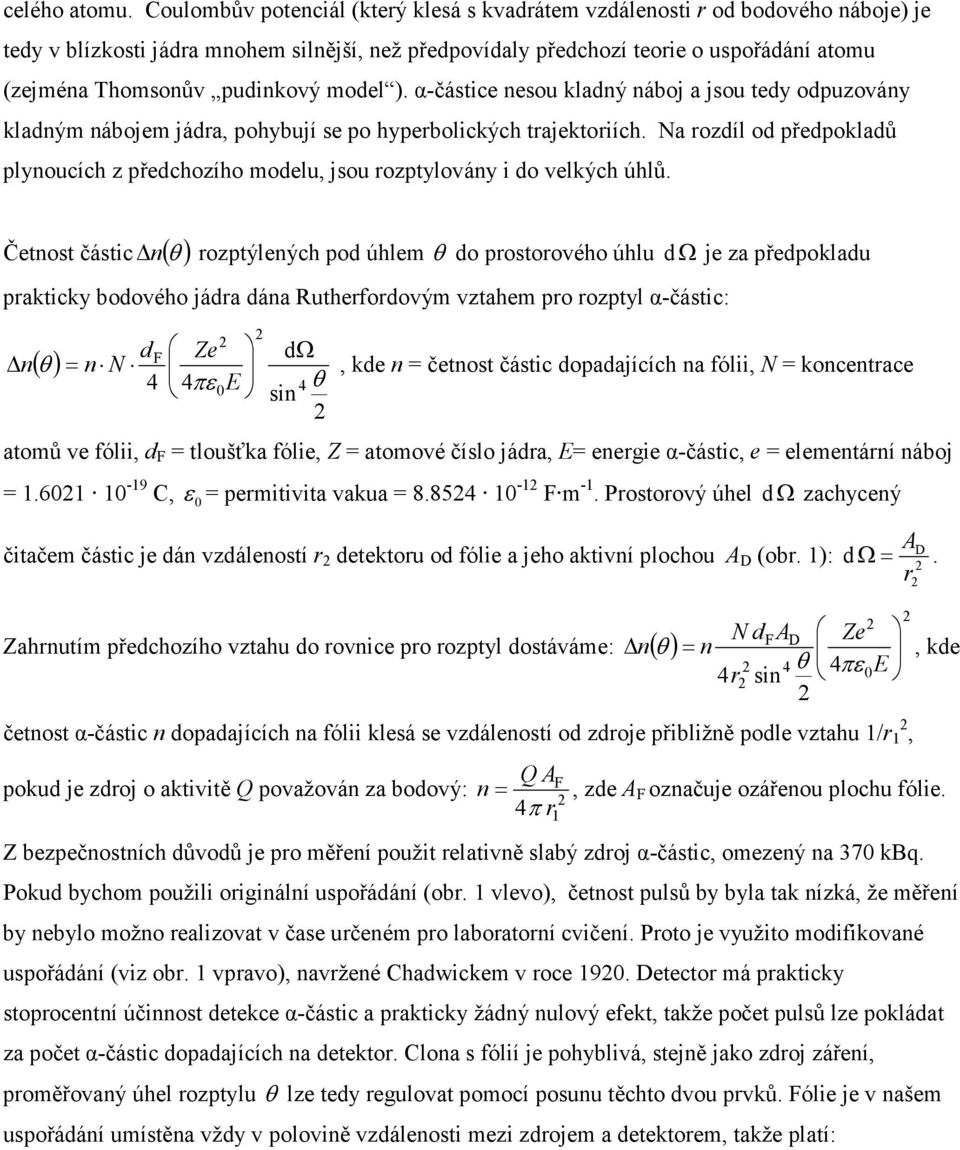 model ). α-částice nesou kladný náboj a jsou tedy odpuzovány kladným nábojem jáda, pohybují se po hypebolických tajektoiích.