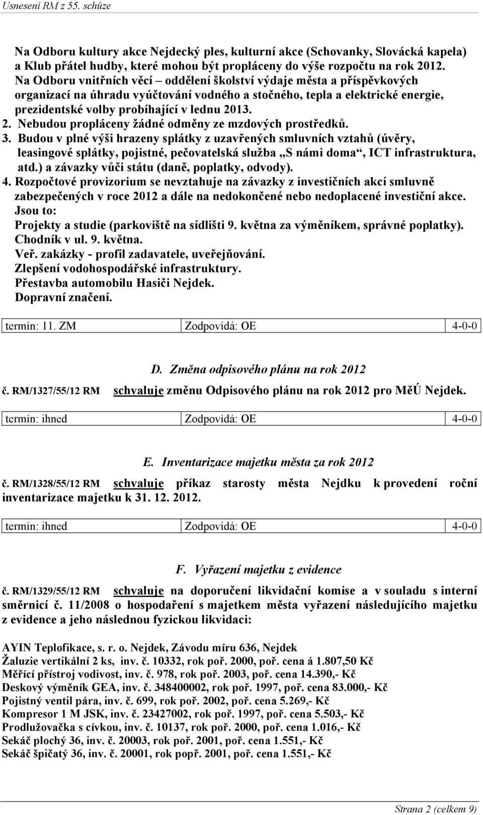 13. 2. Nebudou propláceny žádné odměny ze mzdových prostředků. 3.