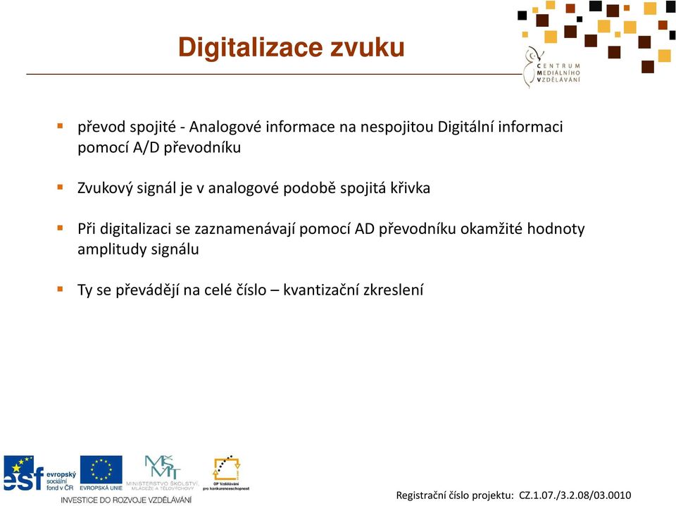 podobě spojitá křivka Při digitalizaci se zaznamenávají pomocí AD převodníku