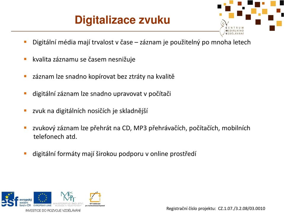 upravovat v počítači zvuk na digitálních nosičích je skladnější zvukový záznam lze přehrát na CD, MP3