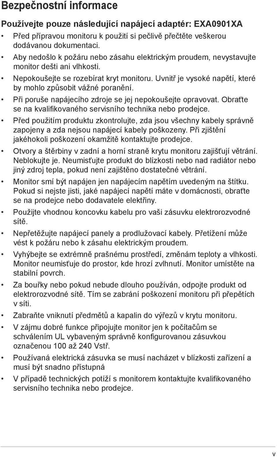 Při poruše napájecího zdroje se jej nepokoušejte opravovat. Obraťte se na kvalifikovaného servisního technika nebo prodejce.