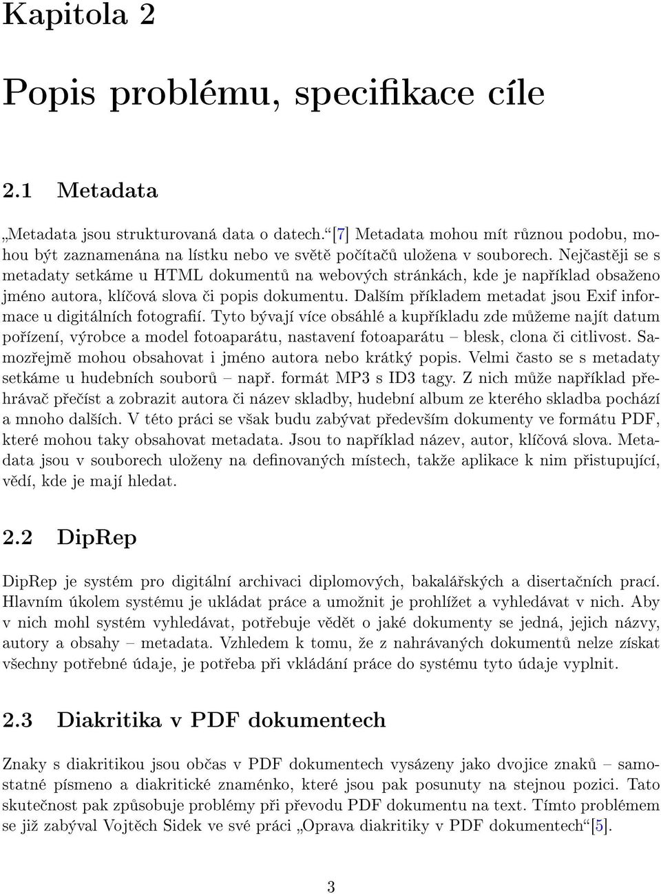 Nej ast ji se s metadaty setkáme u HTML dokument na webových stránkách, kde je nap íklad obsaºeno jméno autora, klí ová slova i popis dokumentu.