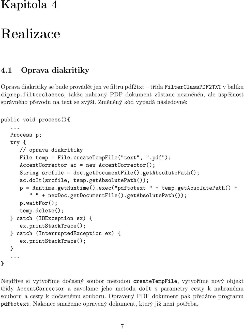 .. Process p; try { // oprava diakritiky File temp = File.createTempFile("text", ".pdf"); AccentCorrector ac = new AccentCorrector(); String srcfile = doc.getdocumentfile().getabsolutepath(); ac.