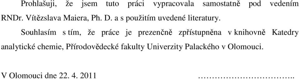 Souhlasím s tím, že práce je prezenčně zpřístupněna v knihovně Katedry