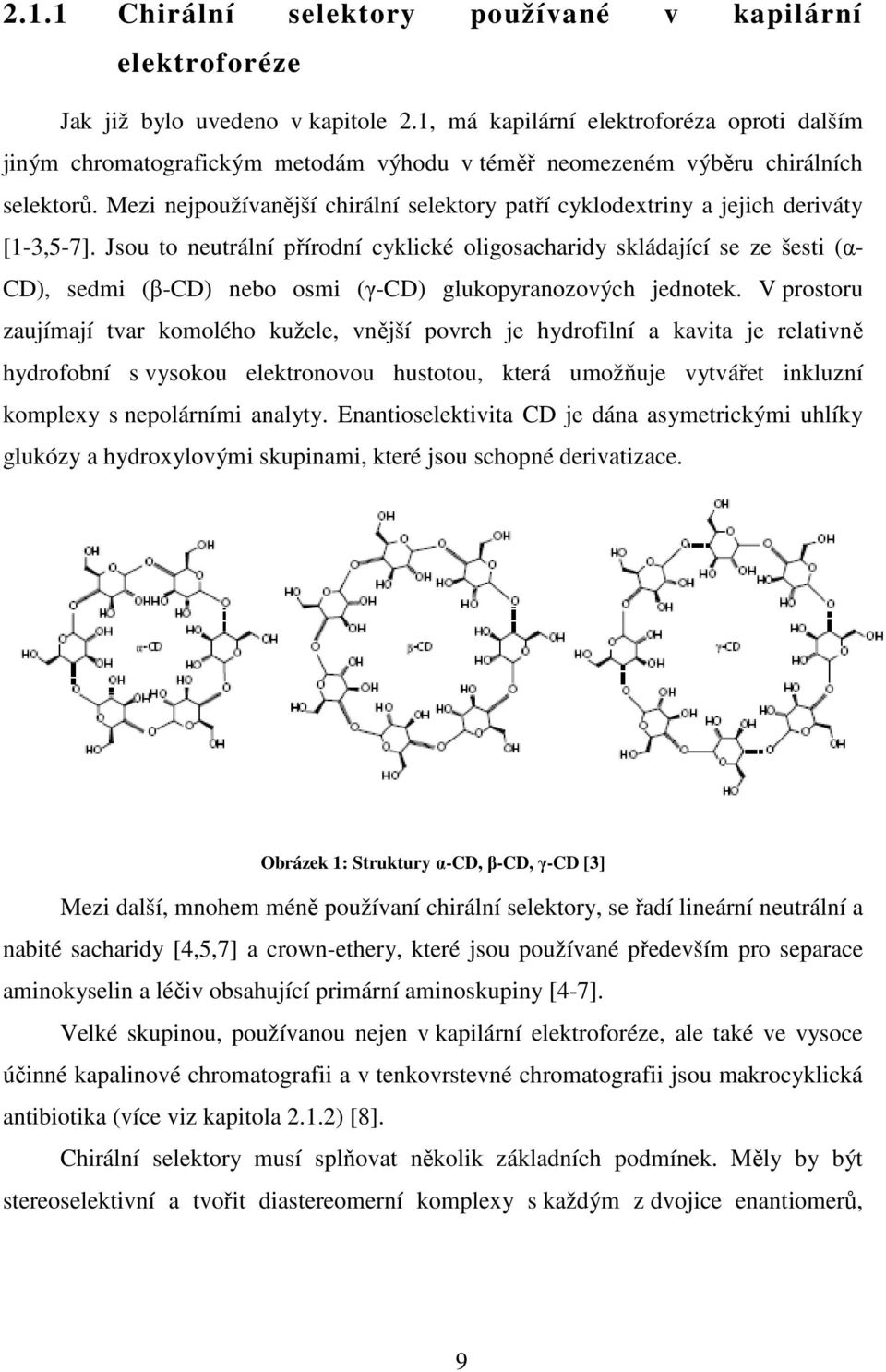 Mezi nejpoužívanější chirální selektory patří cyklodextriny a jejich deriváty [1-3,5-7].