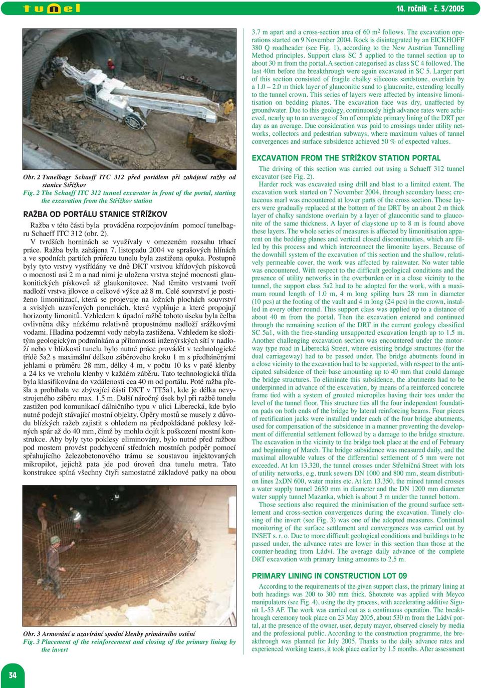 The last 40m before the breakthrough were again excavated in SC 5. Larger part of this section consisted of fragile chalky siliceous sandstone, overlain by a 1.0 2.