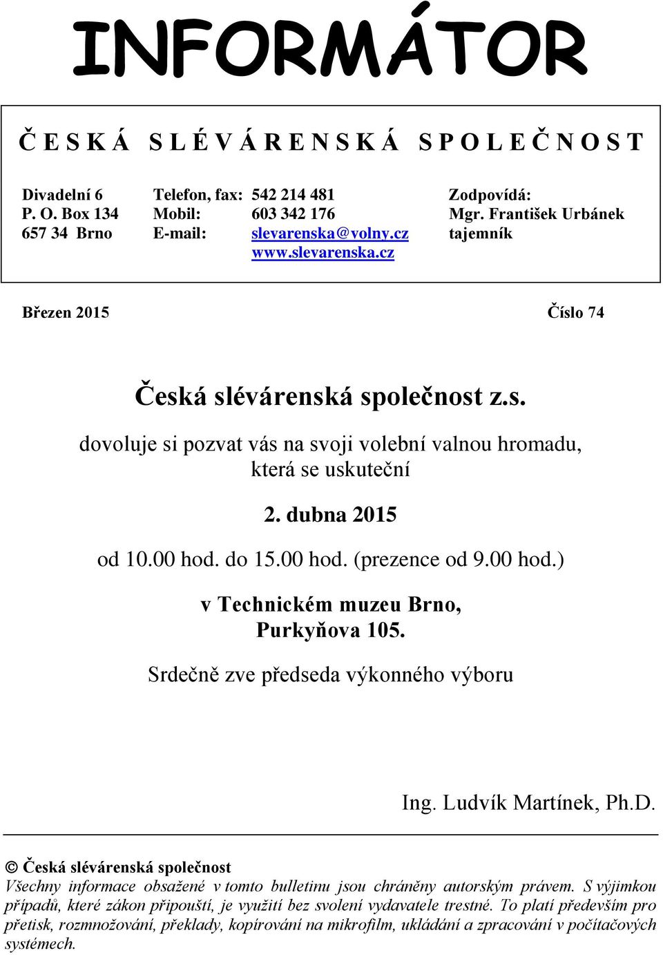 dubna 2015 od 10.00 hod. do 15.00 hod. (prezence od 9.00 hod.) v Technickém muzeu Brno, Purkyňova 105. Srdečně zve předseda výkonného výboru Ing. Ludvík Martínek, Ph.D.