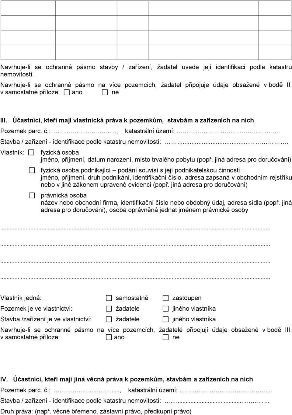 Účastníci, kteří mají vlastnická práva k pozemkům, stavbám a zařízeních na nich Pozemek parc. č.:...., katastrální území:. Stavba / zařízení - identifikace podle katastru nemovitostí:.