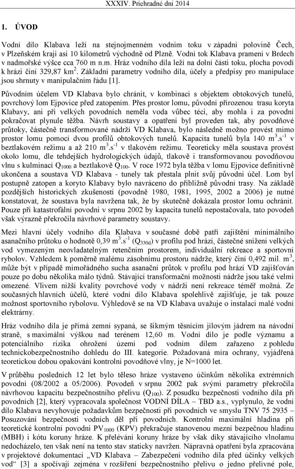 Základní parametry vodního díla, účely a předpisy pro manipulace jsou shrnuty v manipulačním řádu [1].