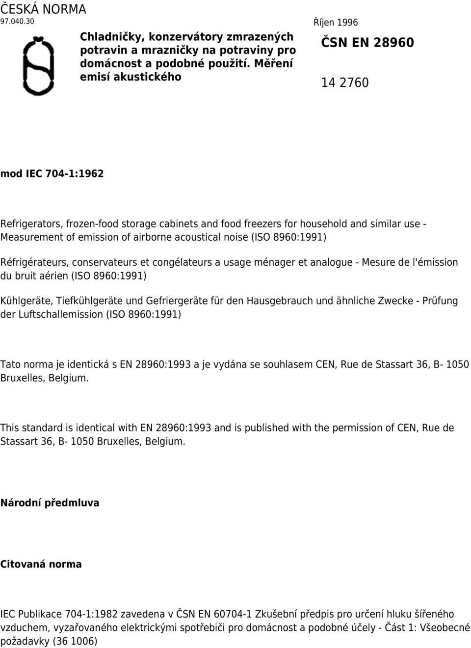 (ISO 8960:1991) Réfrigérateurs, conservateurs et congélateurs a usage ménager et analogue - Mesure de l'émission du bruit aérien (ISO 8960:1991) Kühlgeräte, Tiefkühlgeräte und Gefriergeräte für den