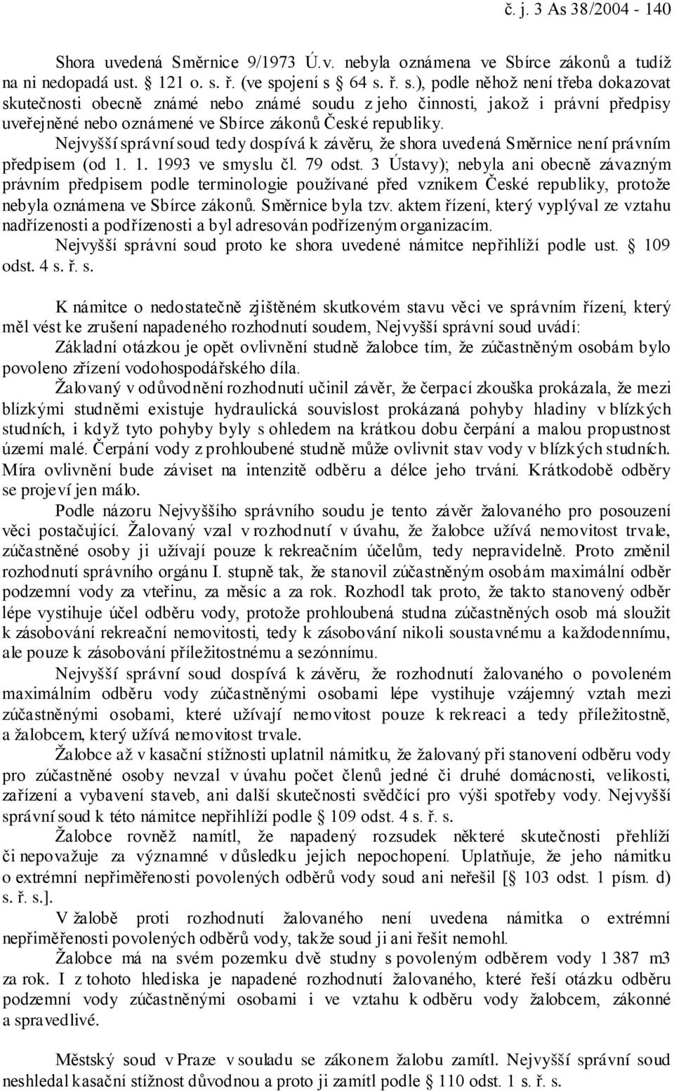 Nejvyšší správní soud tedy dospívá k závěru, že shora uvedená Směrnice není právním předpisem (od 1. 1. 1993 ve smyslu čl. 79 odst.