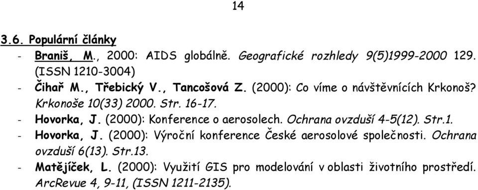 (2000): Konference o aerosolech. Ochrana ovzduší 4-5(12). Str.1. - Hovorka, J.