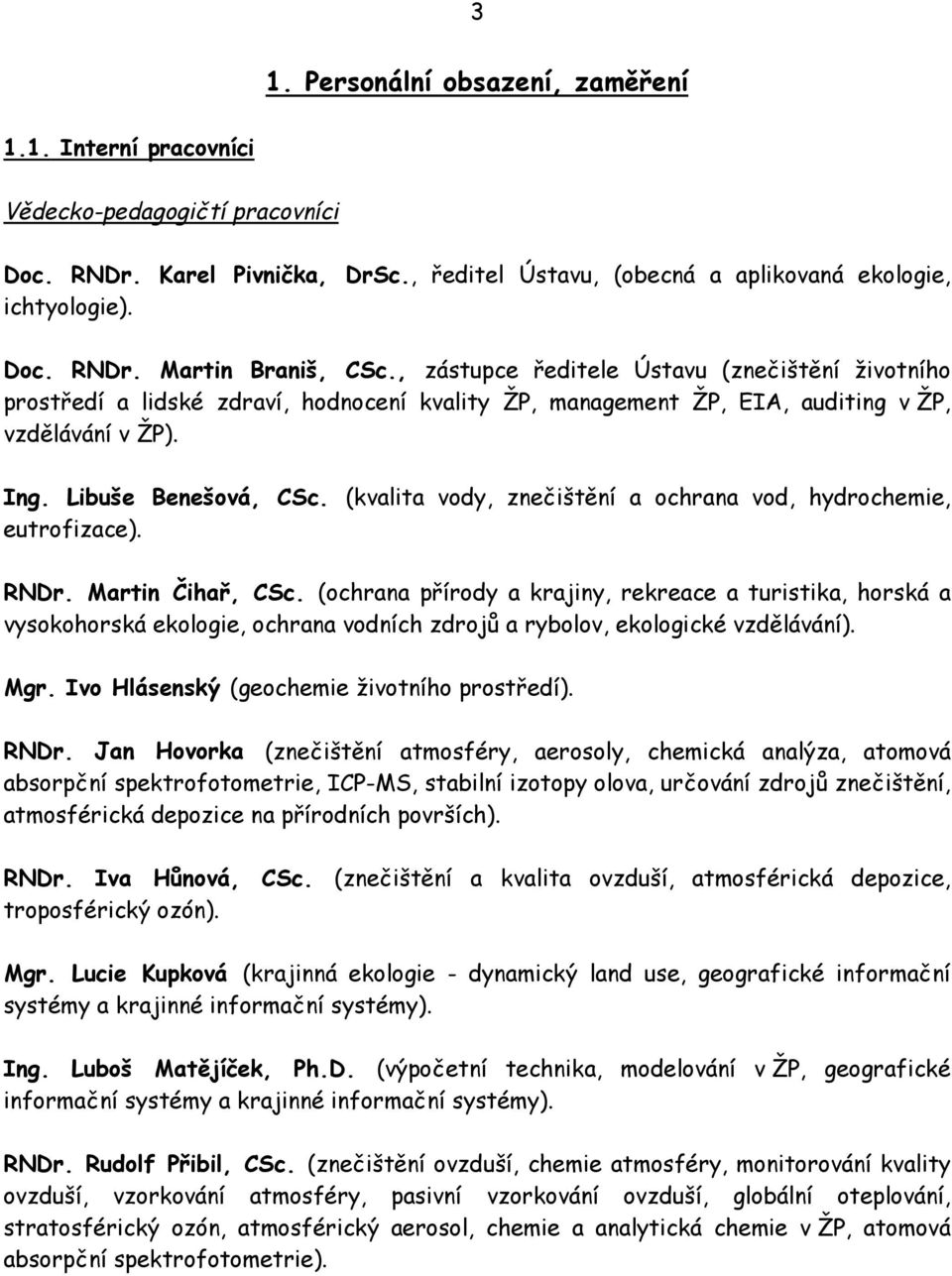 (kvalita vody, znečištění a ochrana vod, hydrochemie, eutrofizace). RNDr. Martin Čihař, CSc.