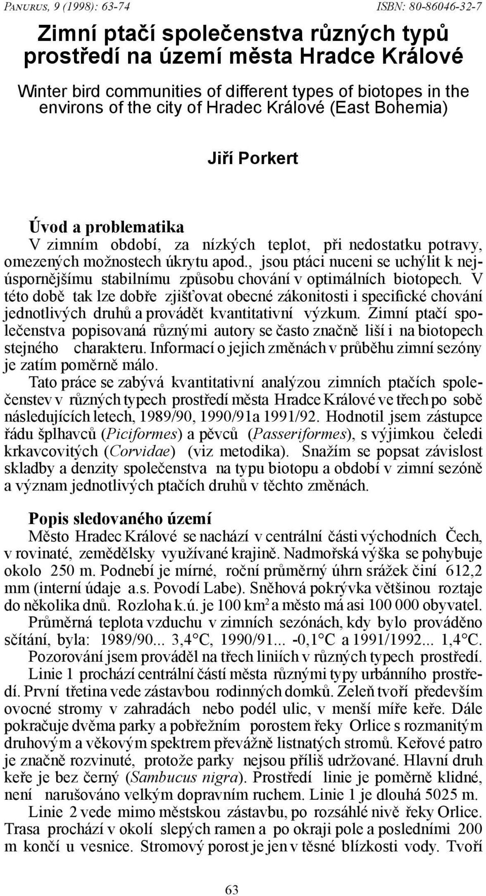 , jsou ptáci nuceni se uchýlit k nejúspornějšímu stabilnímu způsobu chování v optimálních biotopech.