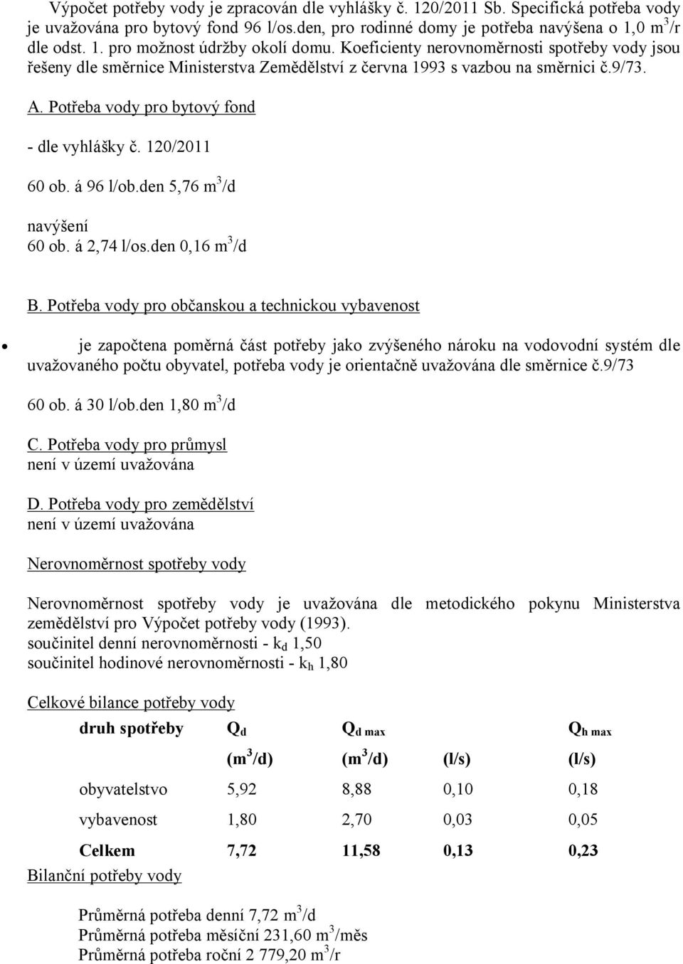 á 96 l/ob.den 5,76 m 3 /d navýšení 60 ob. á 2,74 l/os.den 0,16 m 3 /d B.