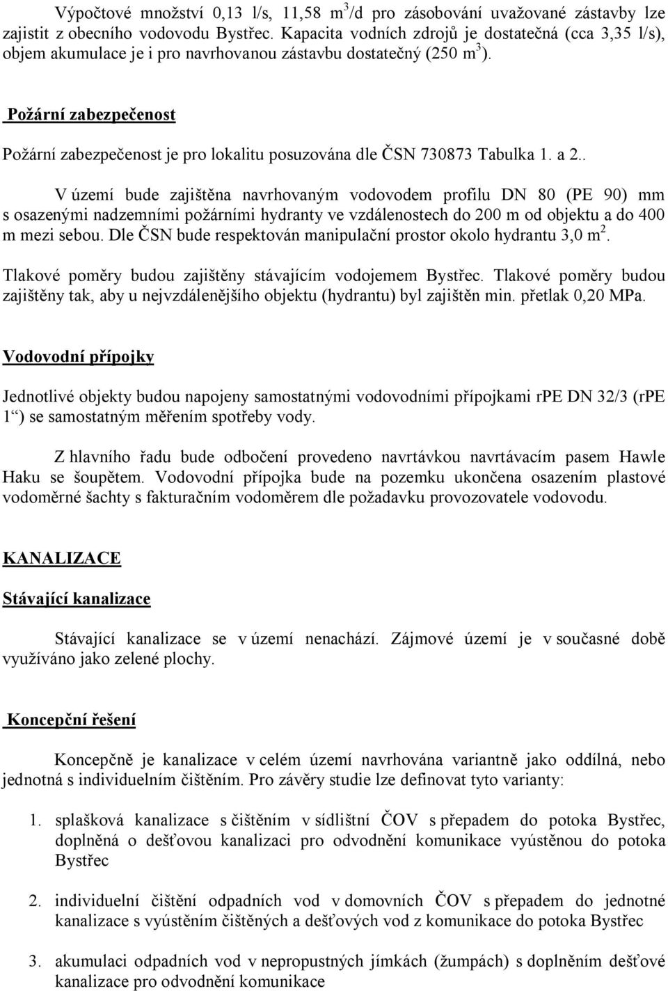 Požární zabezpečenost Požární zabezpečenost je pro lokalitu posuzována dle ČSN 730873 Tabulka 1. a 2.