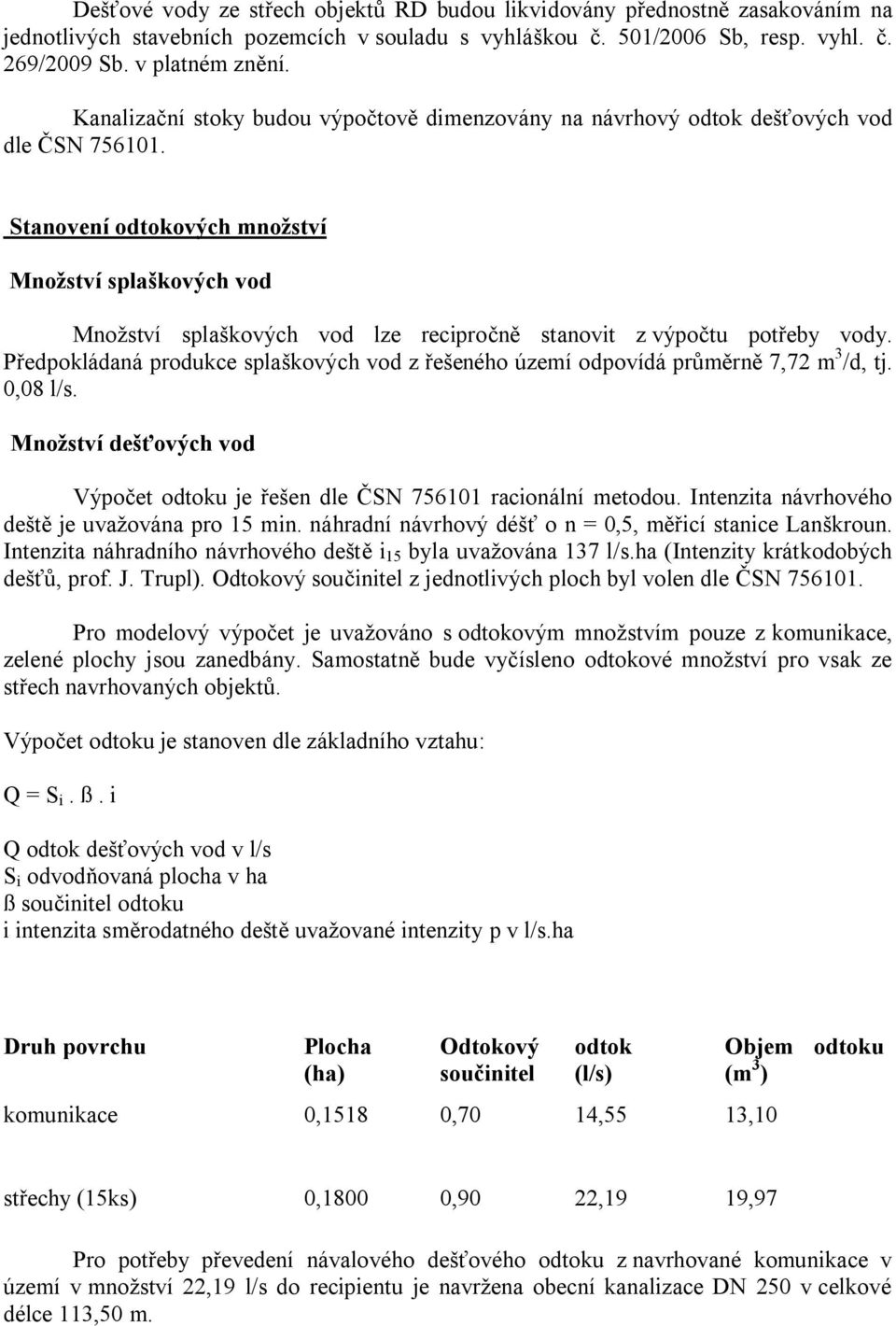 Stanovení odtokových množství Množství splaškových vod Množství splaškových vod lze recipročně stanovit z výpočtu potřeby vody.