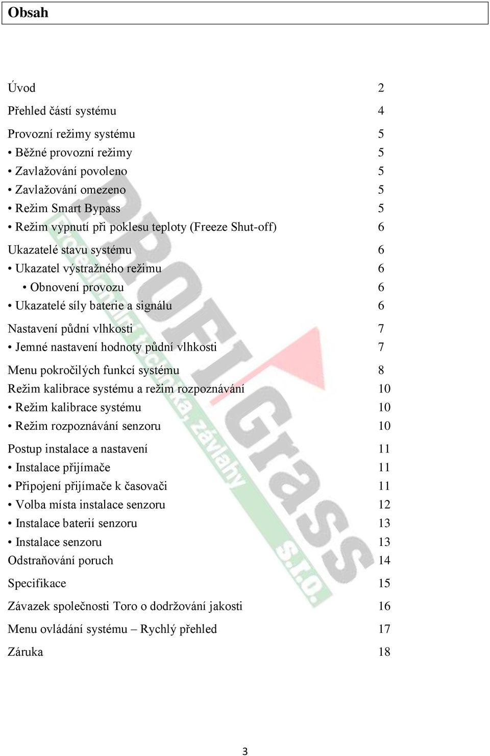 pokročilých funkcí systému 8 Režim kalibrace systému a režim rozpoznávání 10 Režim kalibrace systému 10 Režim rozpoznávání senzoru 10 Postup instalace a nastavení 11 Instalace přijímače 11 Připojení