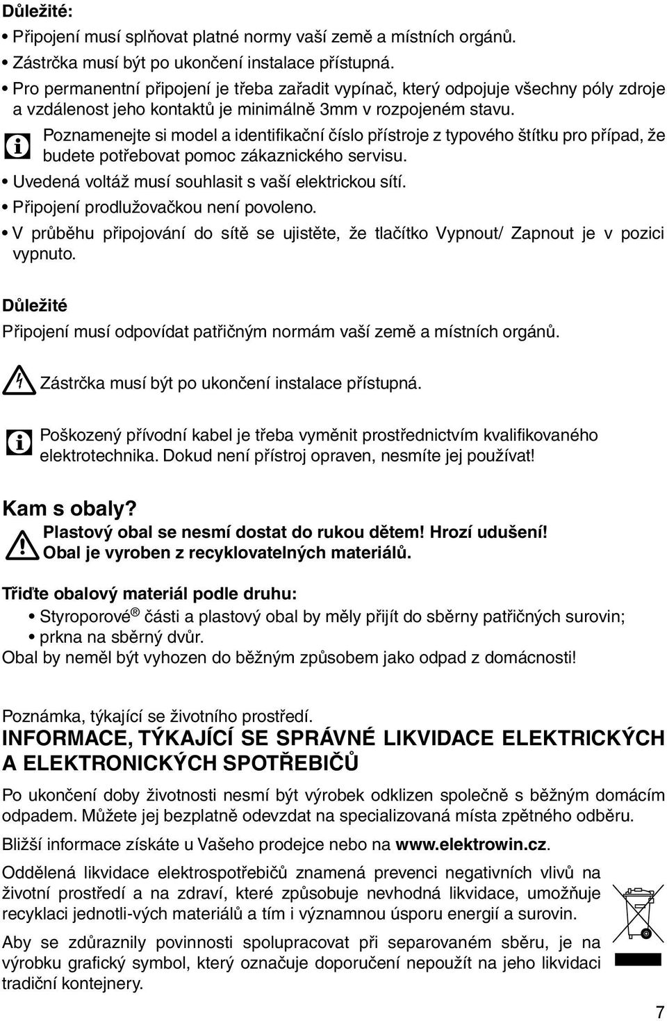 Poznamenejte si model a identifikační číslo přístroje z typového štítku pro případ, že budete potřebovat pomoc zákaznického servisu. Uvedená voltáž musí souhlasit s vaší elektrickou sítí.