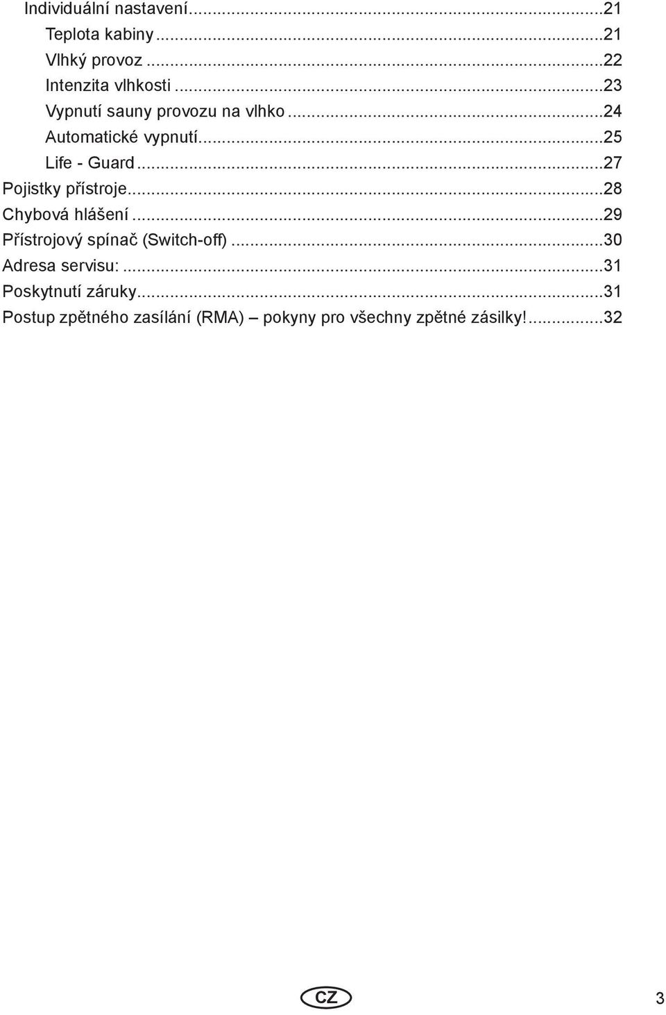 ..27 Pojistky přístroje...28 Chybová hlášení...29 Přístrojový spínač (Switch-off).