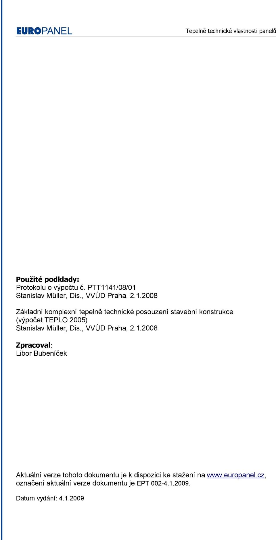2008 Základní komplexní tepelně technické posouzení stavební konstrukce (výpočet TEPLO 2005) Stanislav Müller,