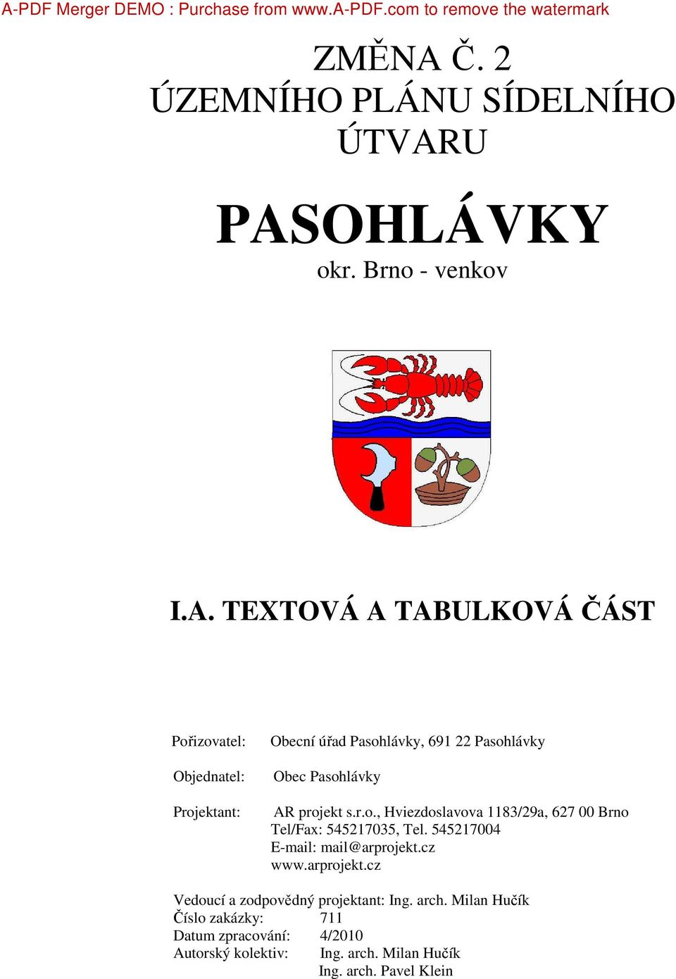 U PASOHLÁVKY okr. Brno - venkov I.A. TEXTOVÁ A TABULKOVÁ ČÁST Pořizovatel: Objednatel: Projektant: Obecní úřad Pasohlávky, 691