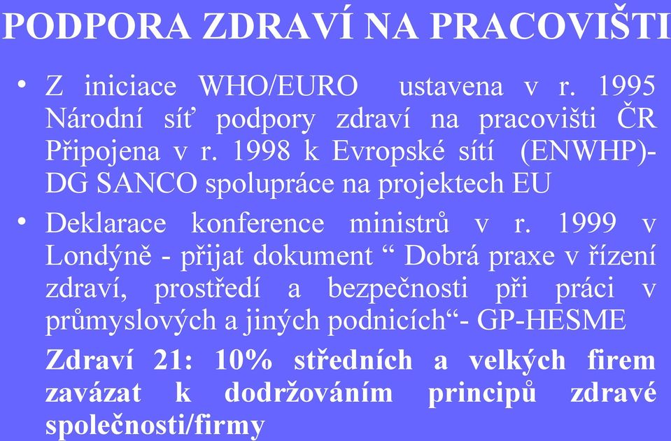 1998 k Evropské sítí (ENWHP)- DG SANCO spolupráce na projektech EU Deklarace konference ministrů v r.