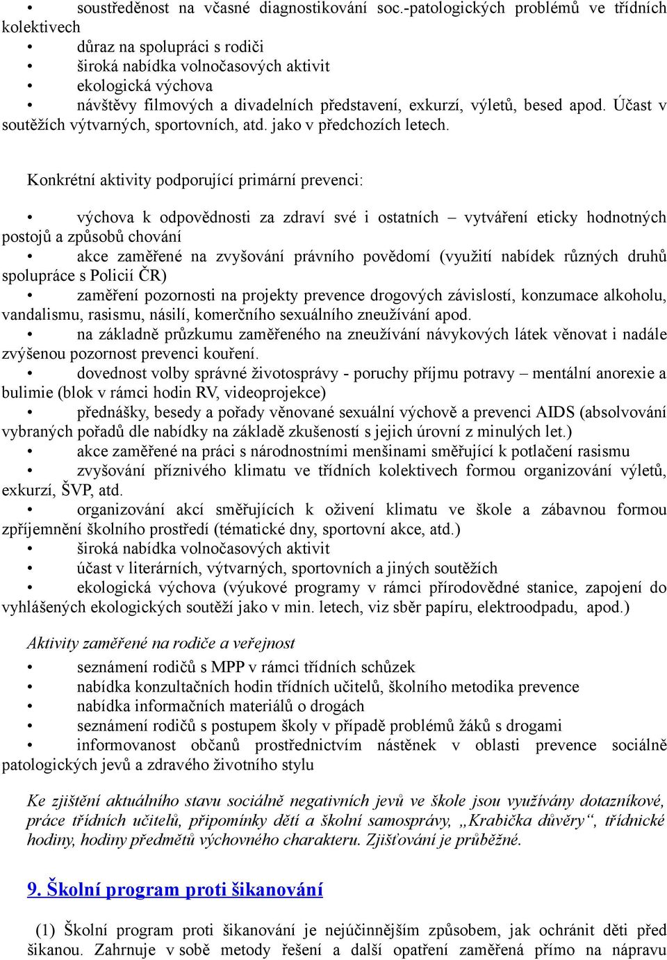 besed apod. Účast v soutěžích výtvarných, sportovních, atd. jako v předchozích letech.