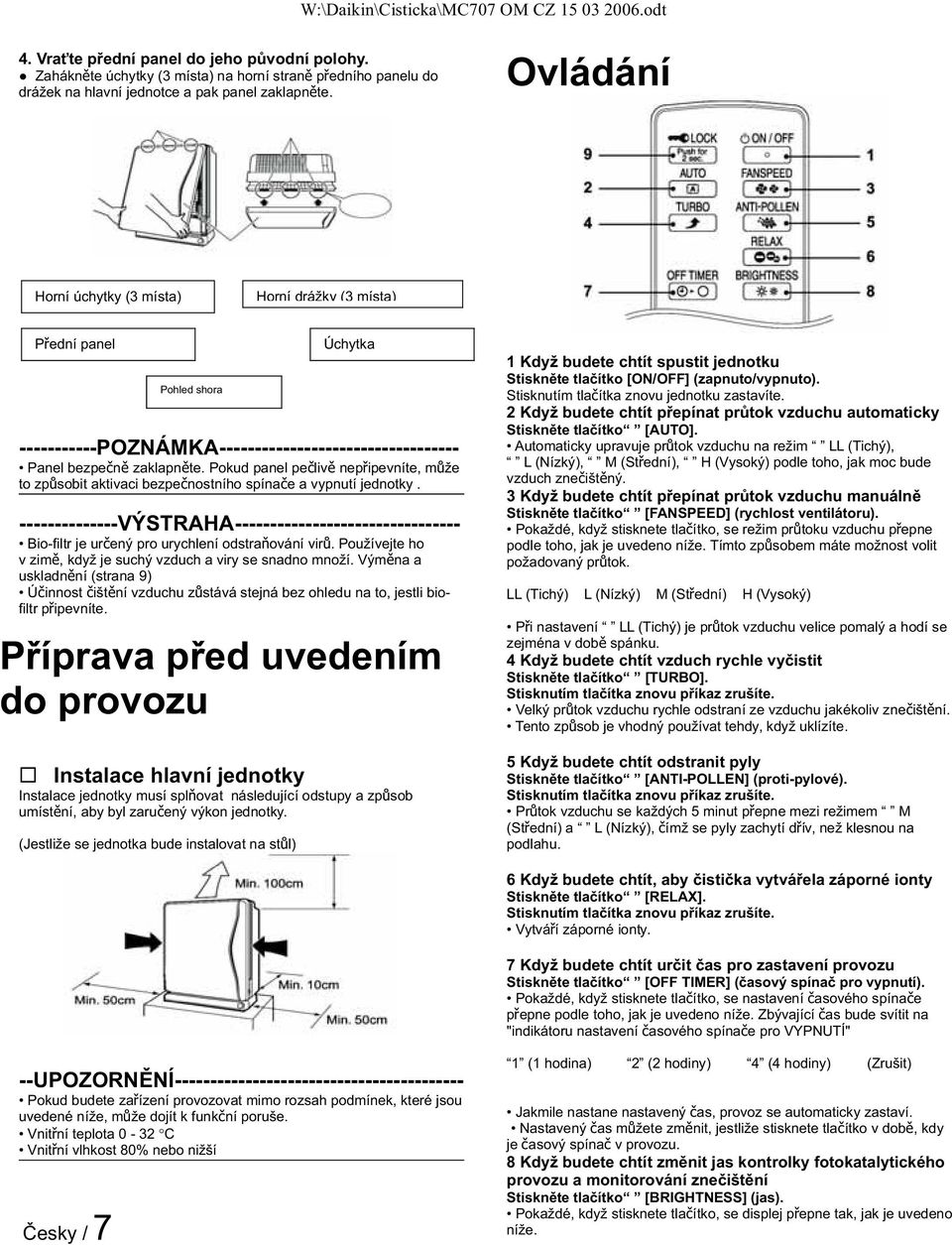 Používejte ho v zim, když je suchý vzduch a viry se snadno množí. Výmna a uskladnní (strana 9) Úinnost ištní vzduchu zstává stejná bez ohledu na to, jestli biofiltr pipevníte.