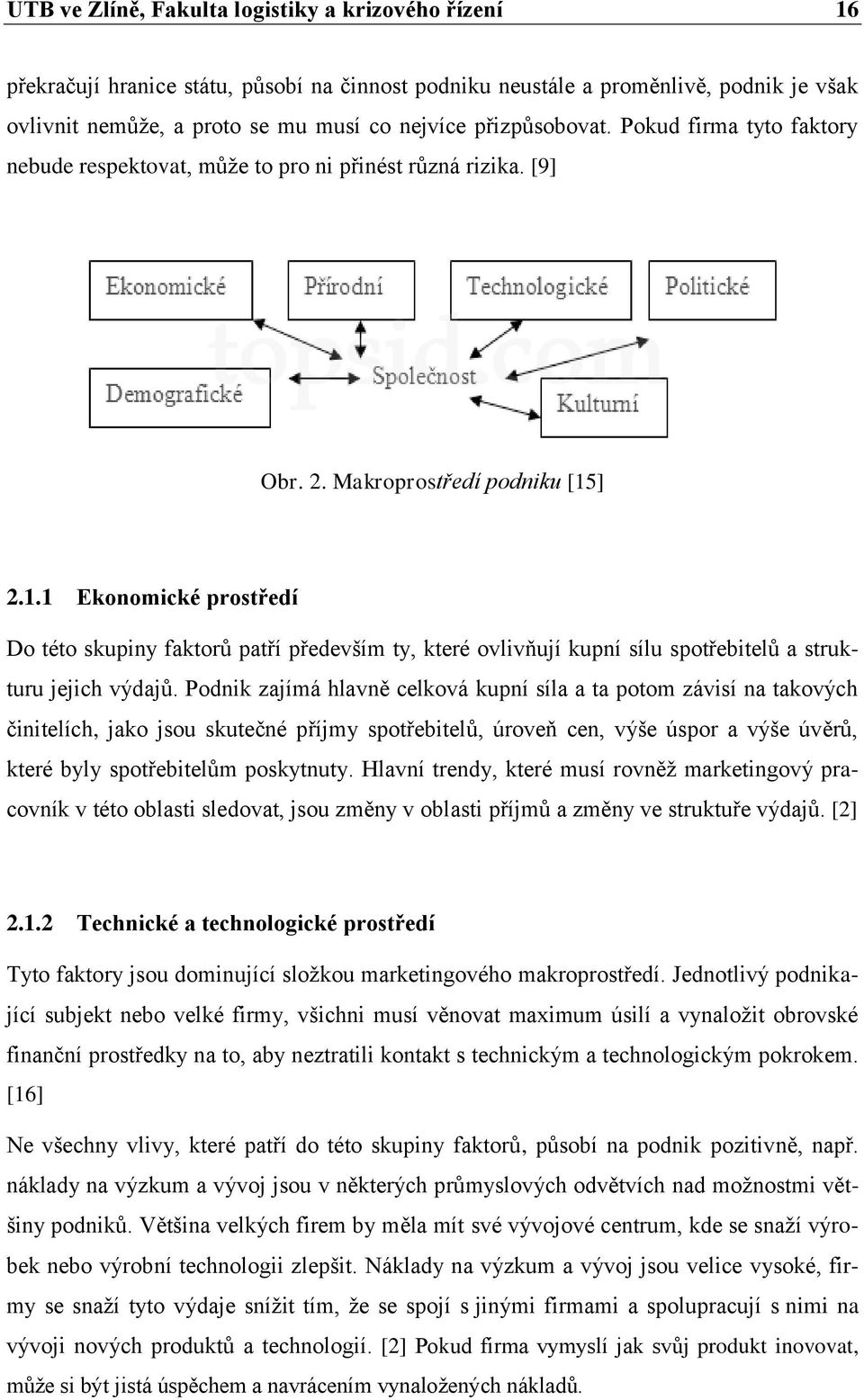 ] 2.1.1 Ekonomické prostředí Do této skupiny faktorů patří především ty, které ovlivňují kupní sílu spotřebitelů a strukturu jejich výdajů.