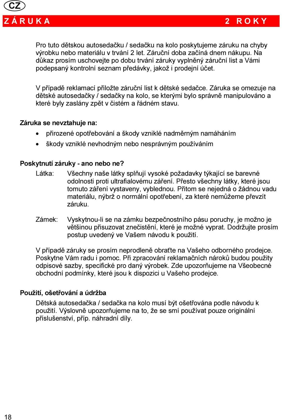 Záruka se omezuje na dětské autosedačky / sedačky na kolo, se kterými bylo správně manipulováno a které byly zaslány zpět v čistém a řádném stavu.